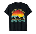 Weekend Forecast Indoor Soccer Shirts T-Shirt - Fun Novelty Design Unisex
