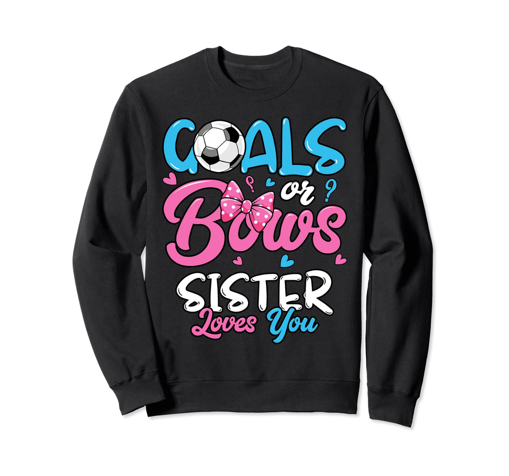 Gender Reveal Goals Or Bows Sister Sweatshirt - Unique Graphic Men Women