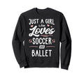 Just Who Loves Soccer And Ballet Sweatshirt - Aesthetic Graphic for Adults