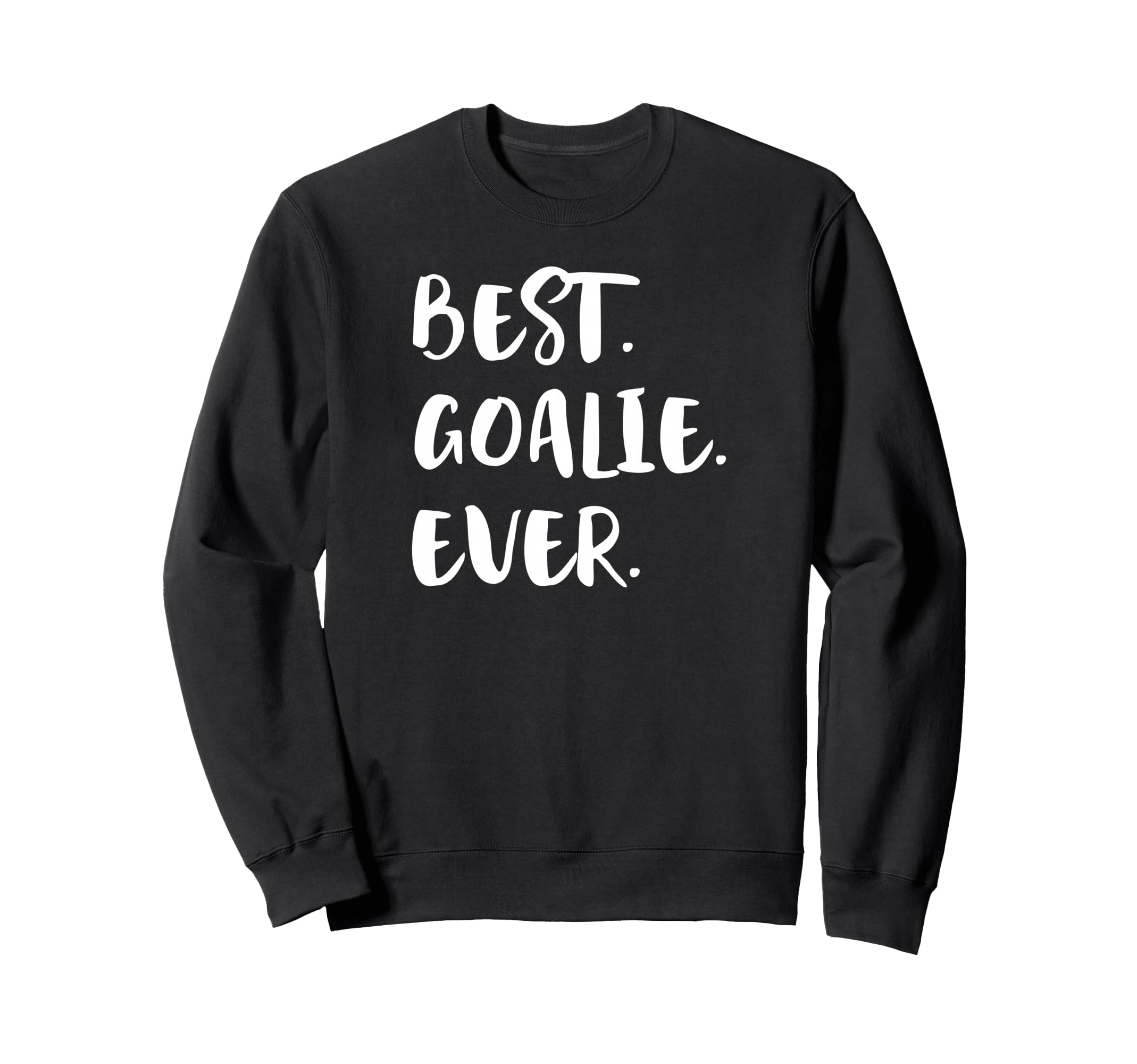 Best Goalie Ever Goalkeeper Goaltender Sweatshirt - Novelty Apparel Unisex