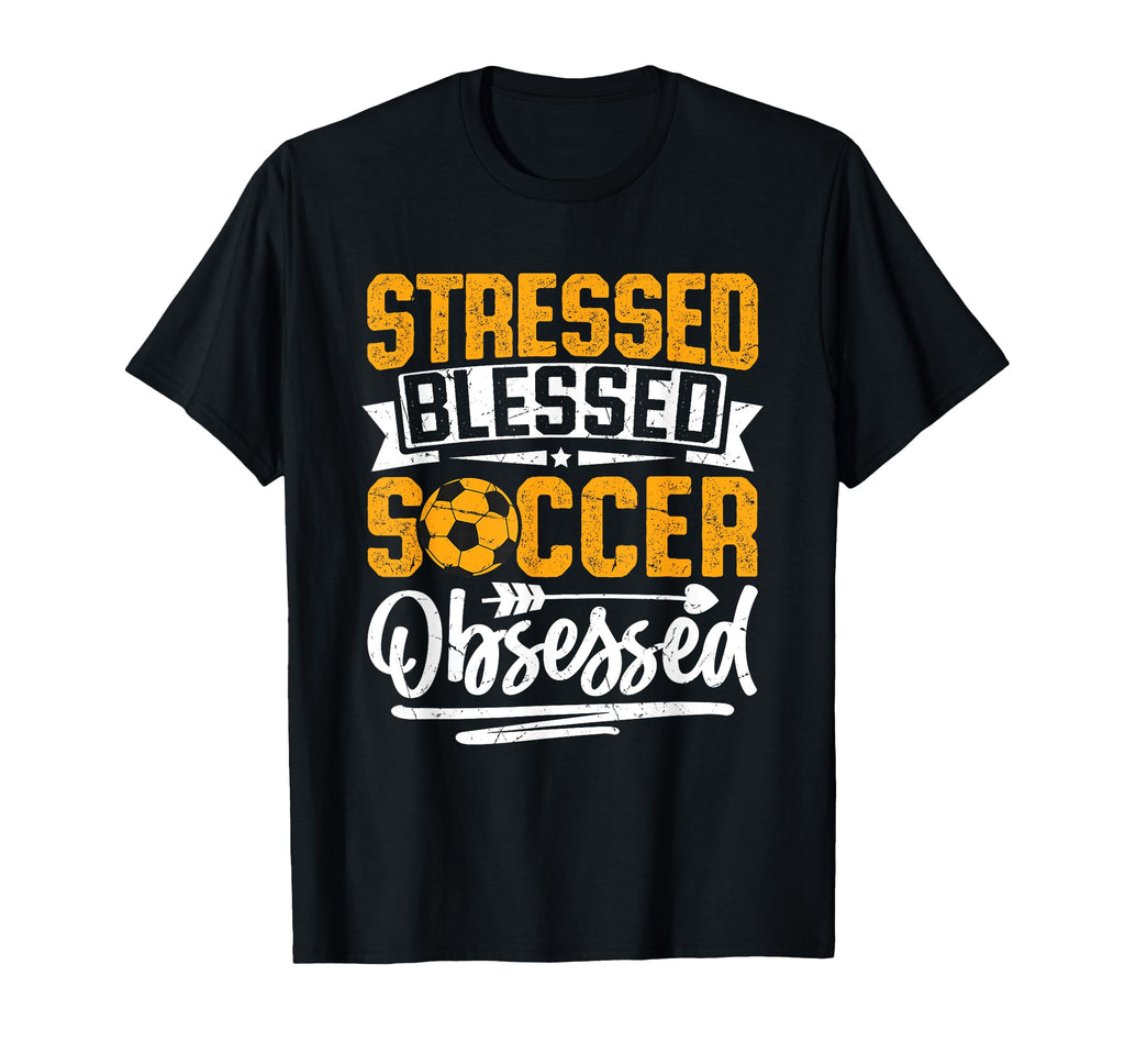 Stressed Blessed Soccer Obsessed Sports T-Shirt - Unique Graphic Men Women