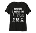 Soccer Things I Do My Spare Time Funny T-Shirt - Unique Graphic Unisex