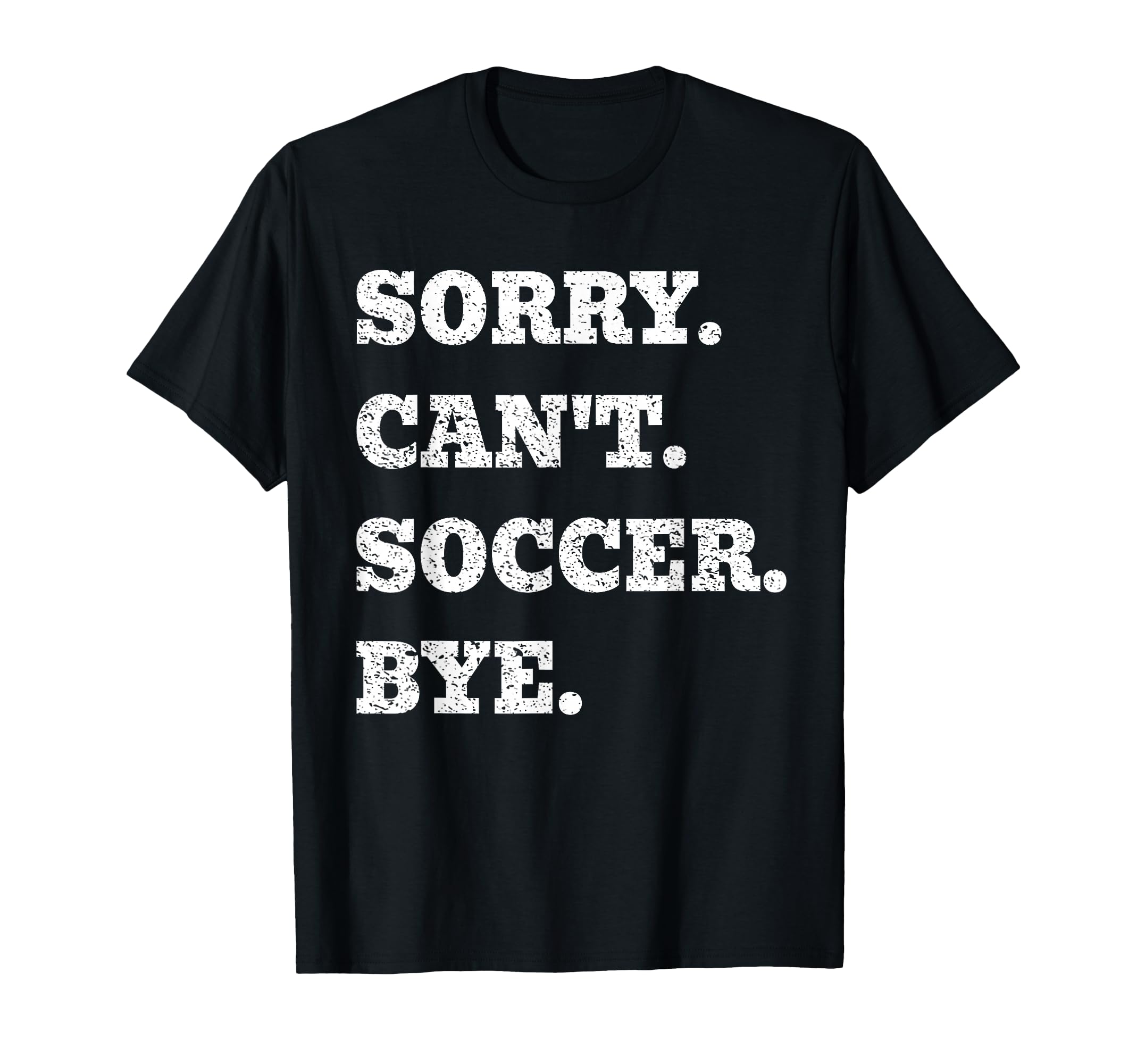 Sorry Cant Soccer Bye Funny Goalkeeper T-Shirt - Minimalist Print Unisex