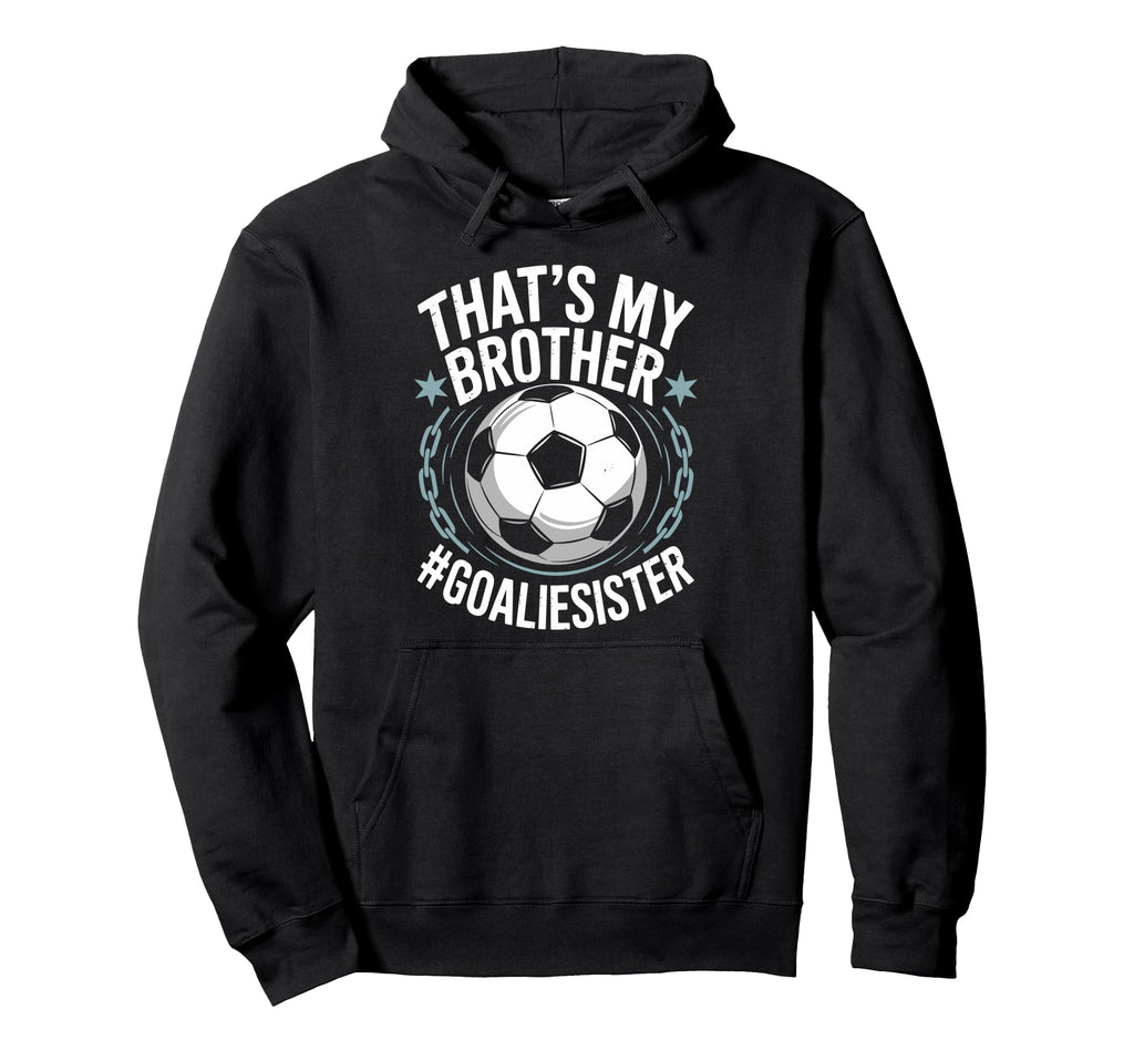 Goal Keeper Team Soccer Player Bro Thats Hoodie - Trendy Graphic Men Women