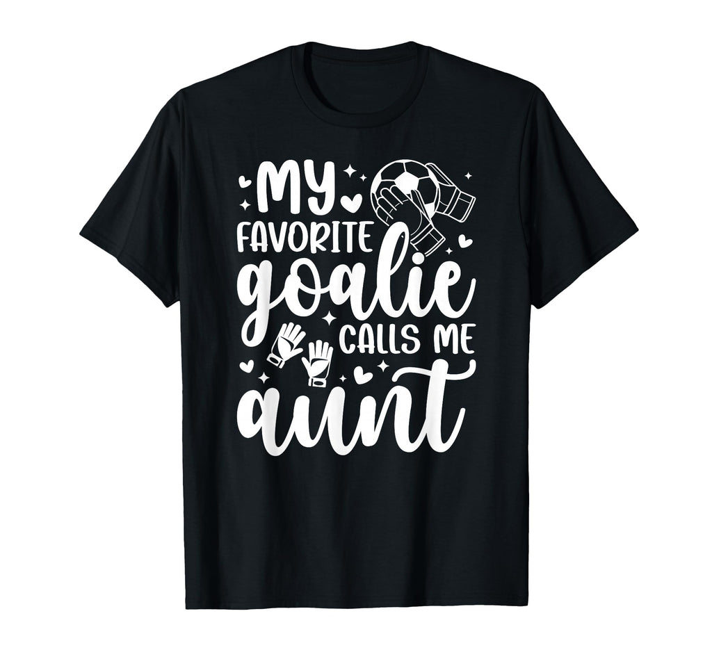 Proud Soccer Goalie Aunt Soccer T-Shirt - Casual Everyday Wear Unisex
