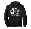 My Heart Is That Soccer Field Proud Hoodie - Streetwear Style Men Women