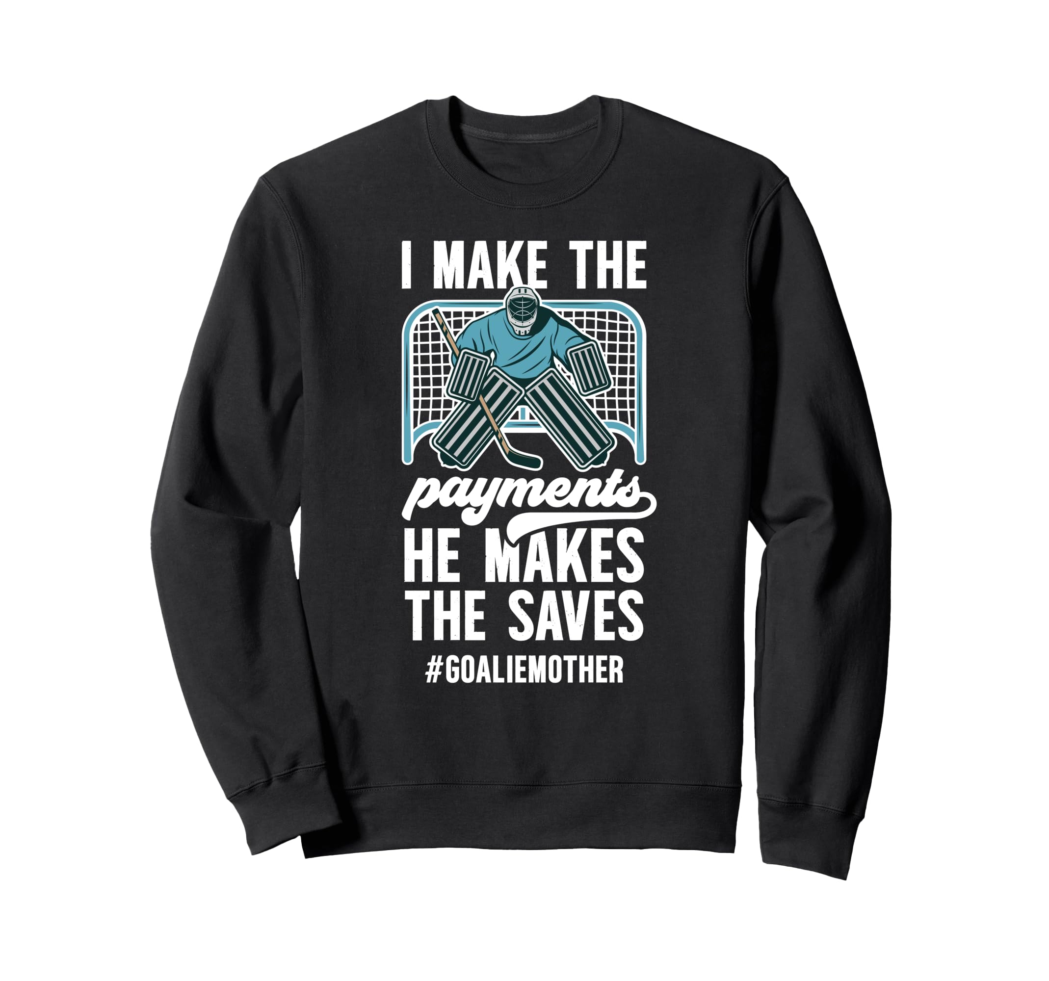 Funny Hockey Goalie Mother Sweatshirt - Fun Novelty Design Men Women