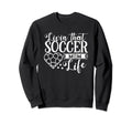 Livin That Soccer Mom Life Funny Sweatshirt - Novelty Apparel Men Women