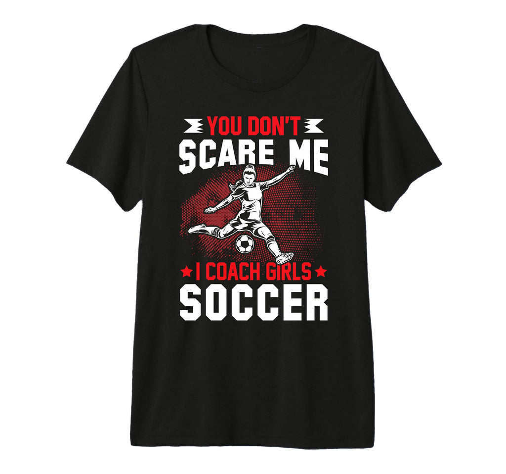 You Dont Scare Me I Coach Soccer Tri T-Shirt - Aesthetic Graphic Men Women