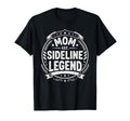 Mom Sideline Legend Sports Game T-Shirt - Unique Graphic for Adults