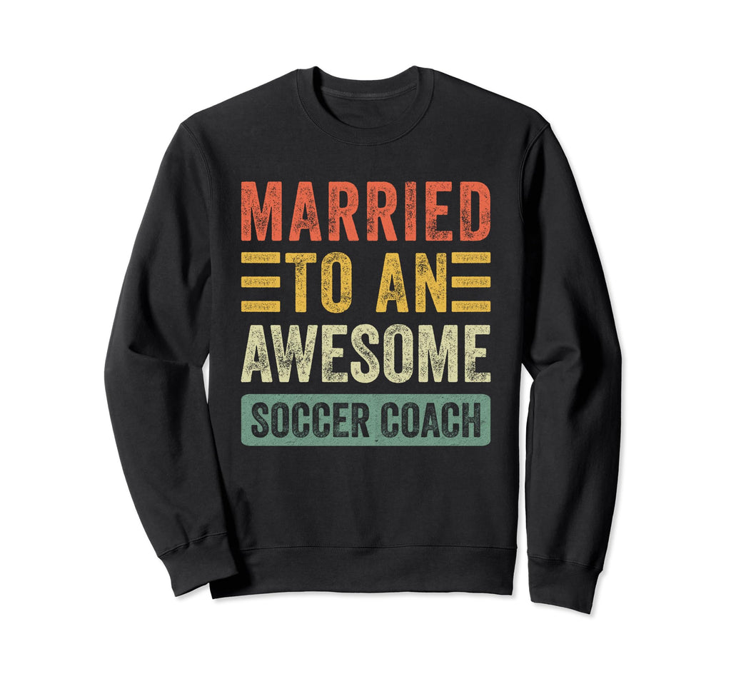 Married To Awesome Soccer Coach Sweatshirt - Fun Novelty Design Unisex
