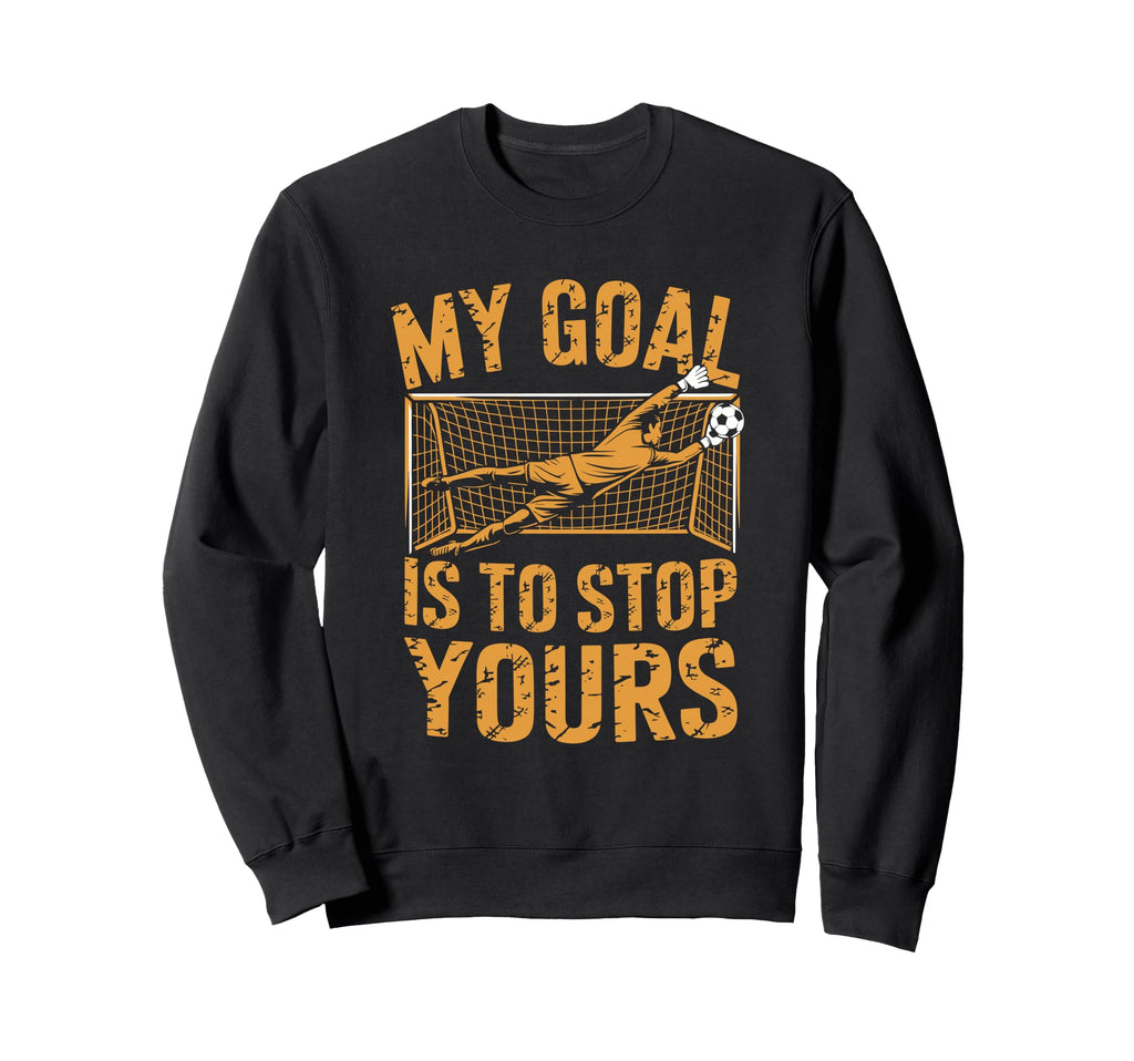 Goal Keeper And Soccer Player My Sweatshirt - Novelty Apparel for Adults