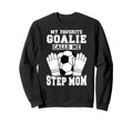 Proud Soccer Goalie Step Mom Soccer Sweatshirt - Minimalist Print Unisex
