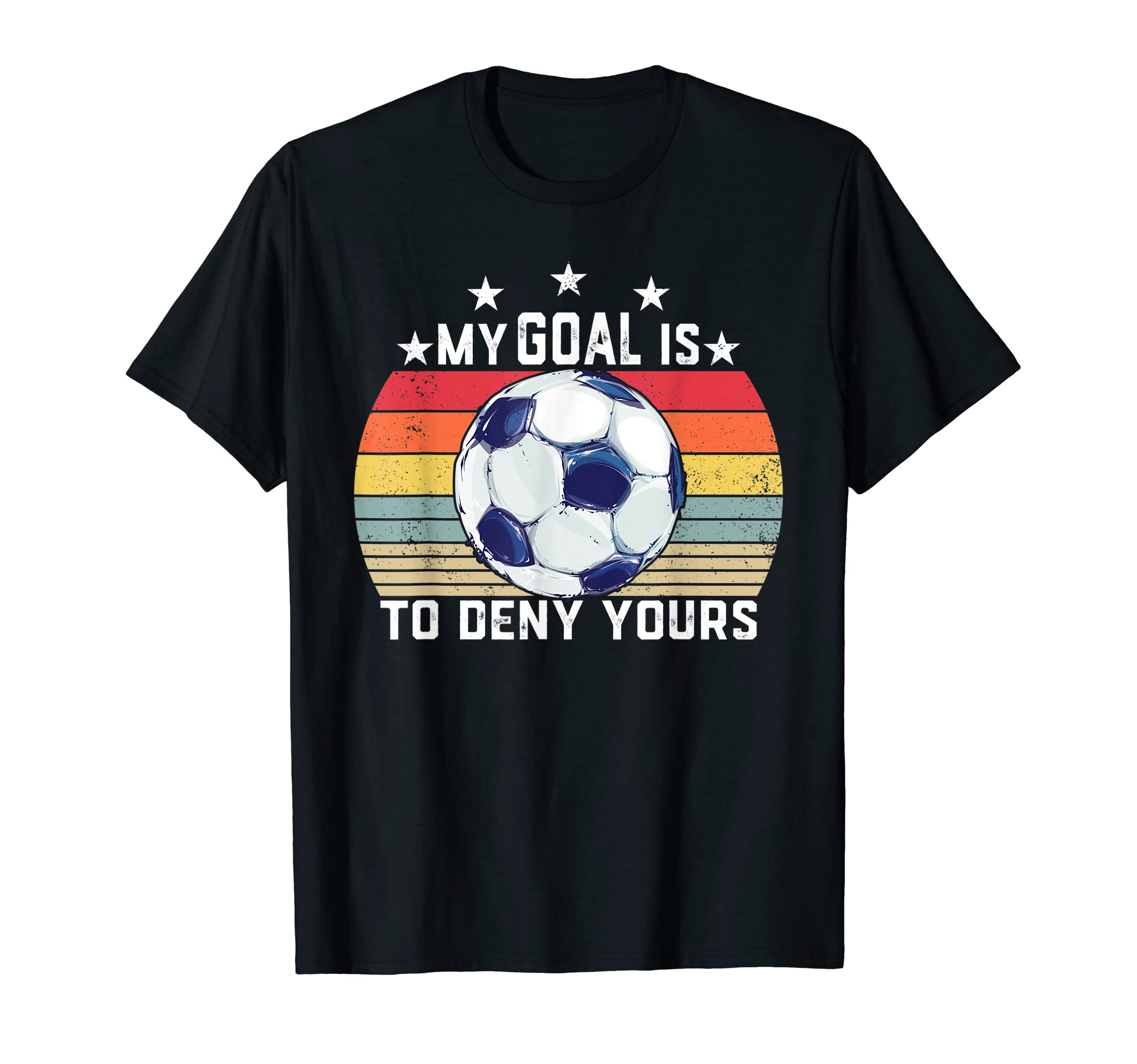 My Goal Is To Deny Yours Soccer Player T-Shirt - Trendy Graphic for Adults