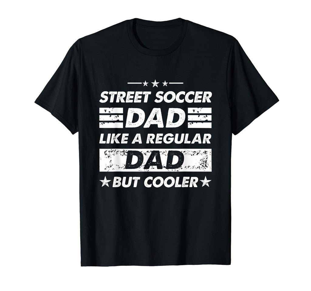 Street Soccer Dad Like Regular Dad T-Shirt - Novelty Apparel Men Women