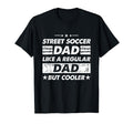 Street Soccer Dad Like Regular Dad T-Shirt - Novelty Apparel Men Women