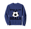 What Is Life Without Goals Sweatshirt - Aesthetic Graphic Men Women