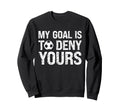 My Goal Is To Deny Yours Funny Soccer Sweatshirt - Graphic Print Men Women