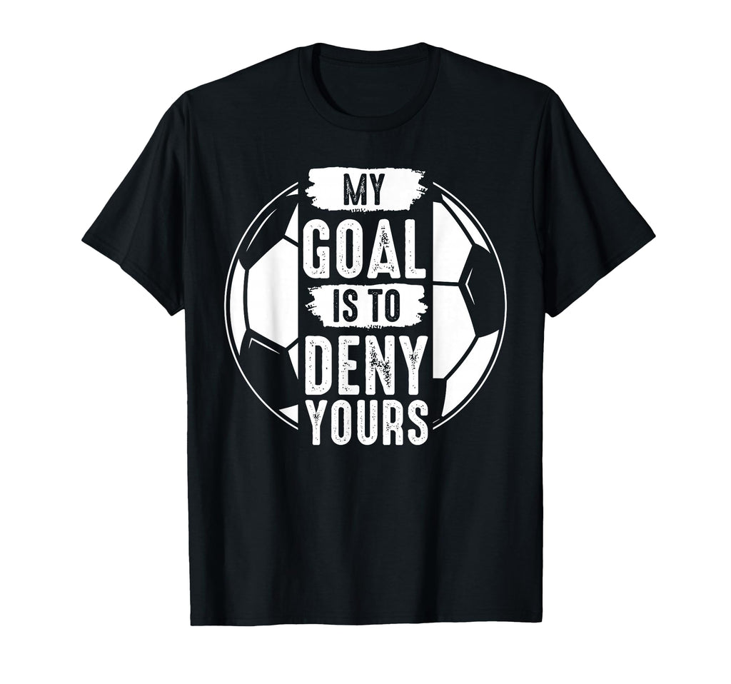 My Goal Is To Deny Yours Soccer T-Shirt - Custom Art Print for Adults