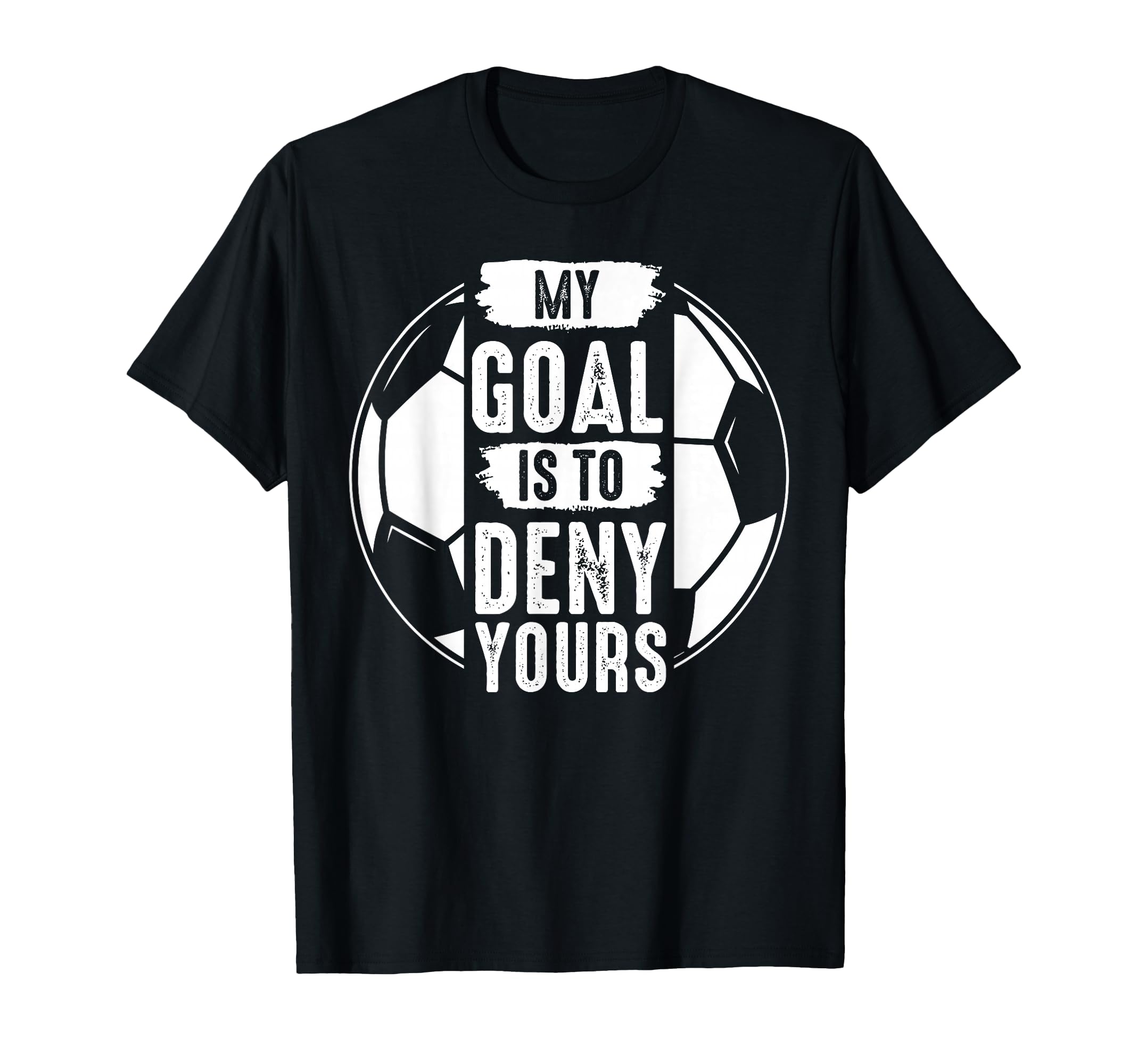 My Goal Is To Deny Yours Soccer T-Shirt - Custom Art Print for Adults