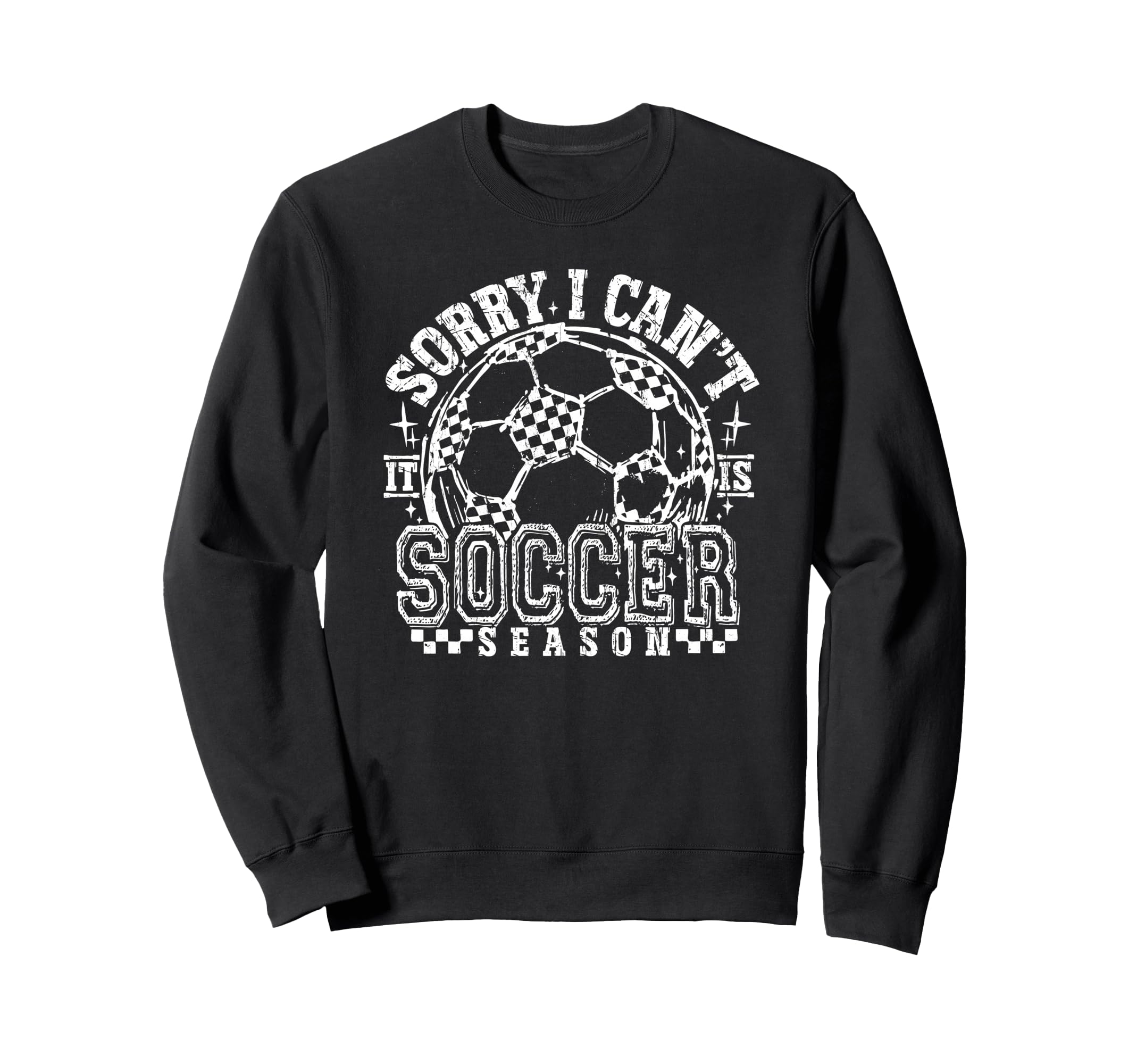 Sorry I Cant It Is Soccer Season Sweatshirt - Streetwear Style Unisex