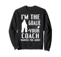 Im Goalie Your Coach Warned Funny Sweatshirt - Aesthetic Graphic Unisex