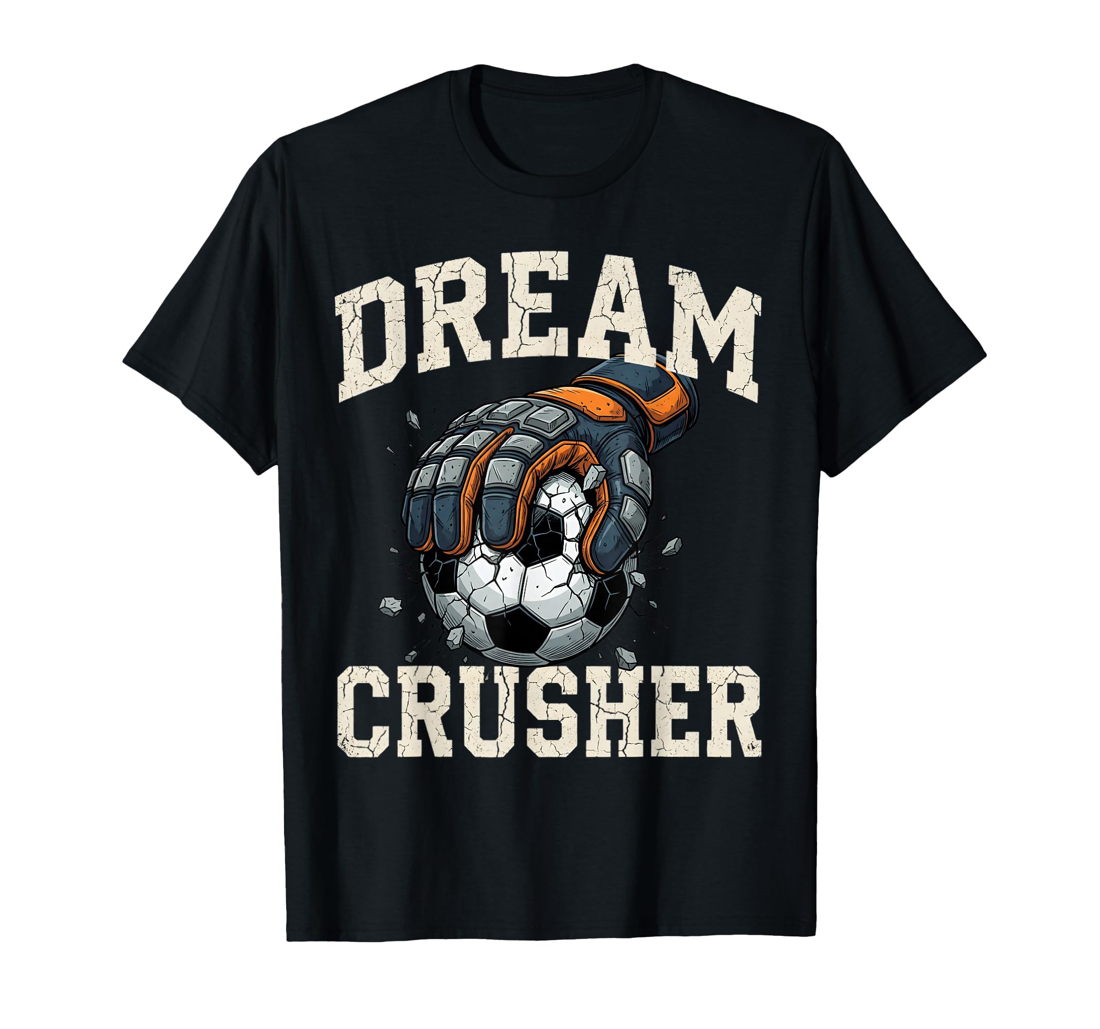 Dream Crusher Soccer Goalie T-Shirt - Casual Everyday Wear for Adults