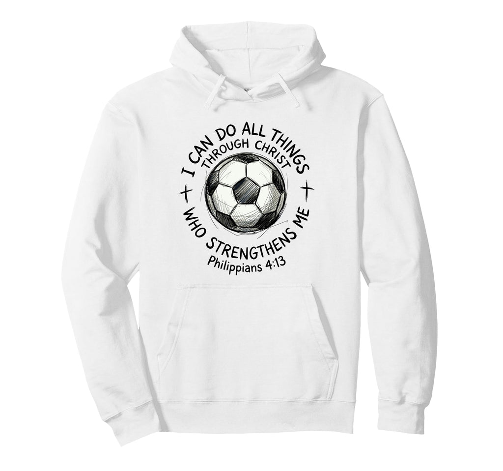 Soccer I Can Do All Things Through Hoodie - Trendy Graphic for Adults