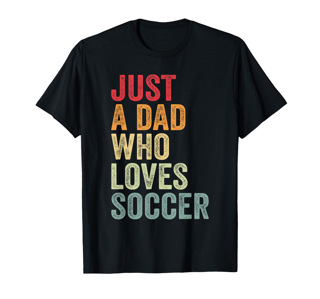 Just Dad Who Loves Soccer Dad Soccer T-Shirt - Graphic Print for Adults