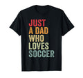 Just Dad Who Loves Soccer Dad Soccer T-Shirt - Graphic Print for Adults
