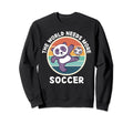 Panda World Needs More Soccer Sweatshirt - Custom Art Print Men Women