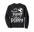 My Favorite Player Calls Me Poppy Soccer Sweatshirt - Graphic Print Unisex