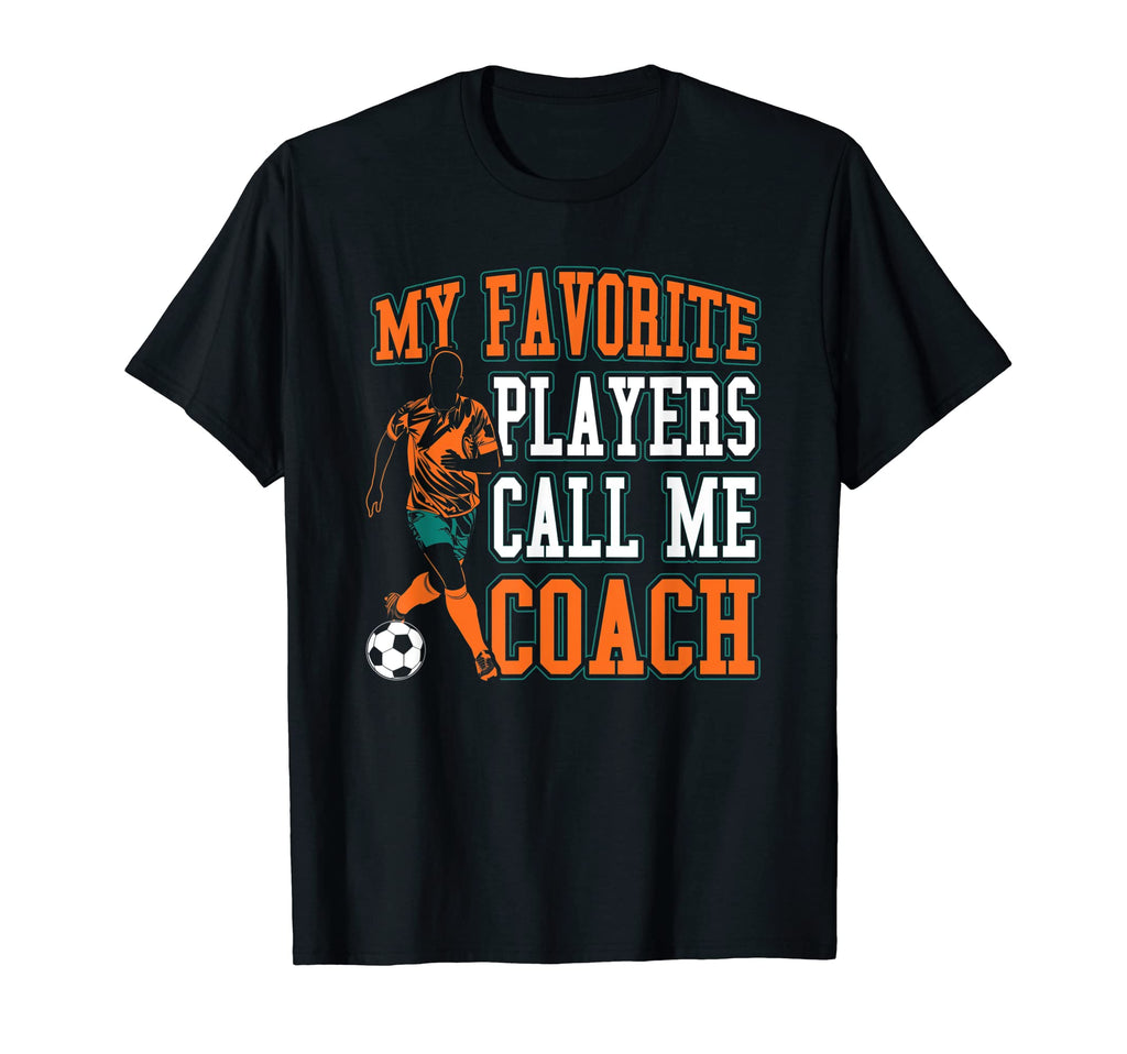 Soccer My Favorite Players Call Me Coach T-Shirt - Unique Graphic Men Women