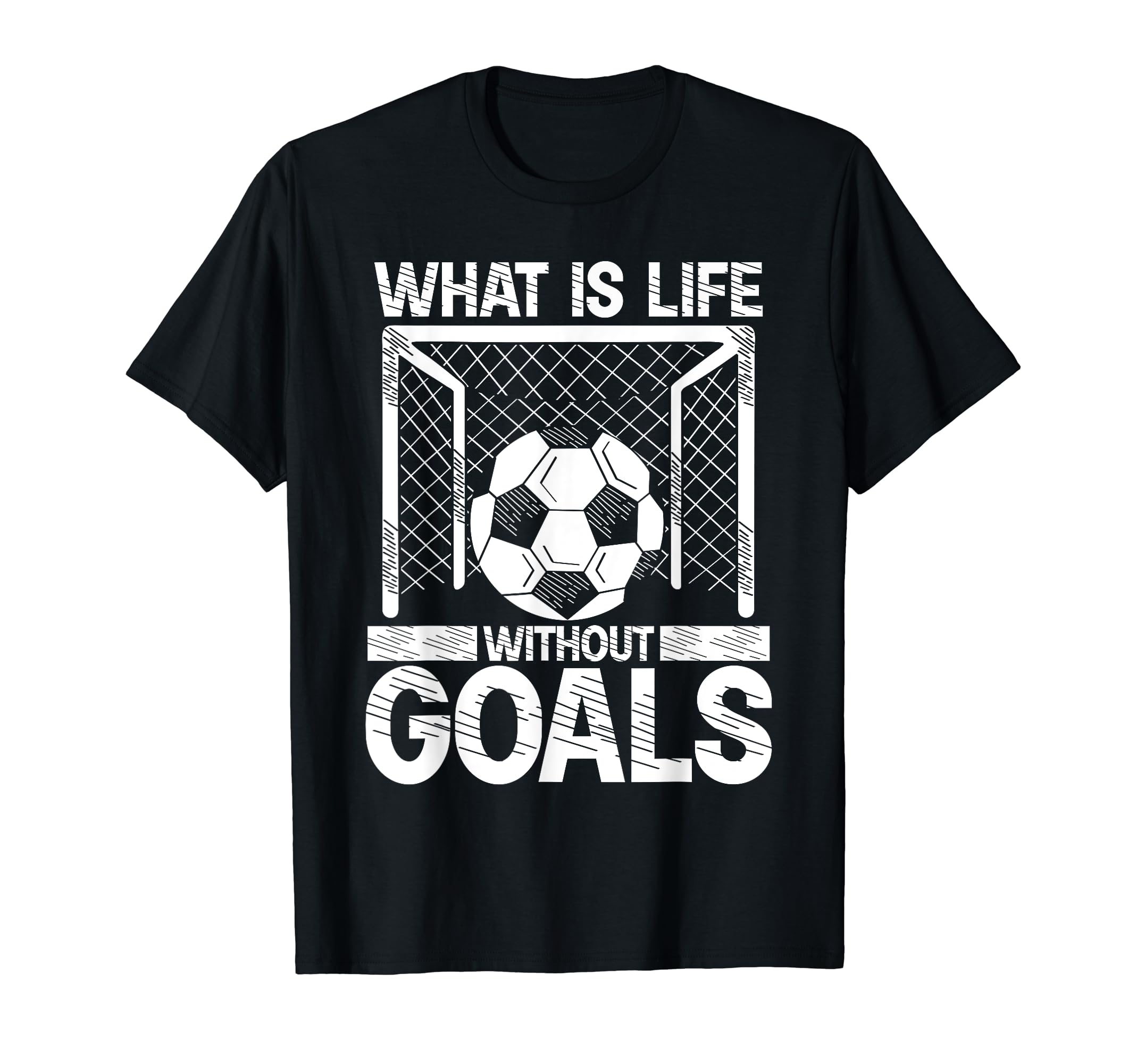 What Is Life Without Goals Soccer T-Shirt - Aesthetic Graphic Men Women