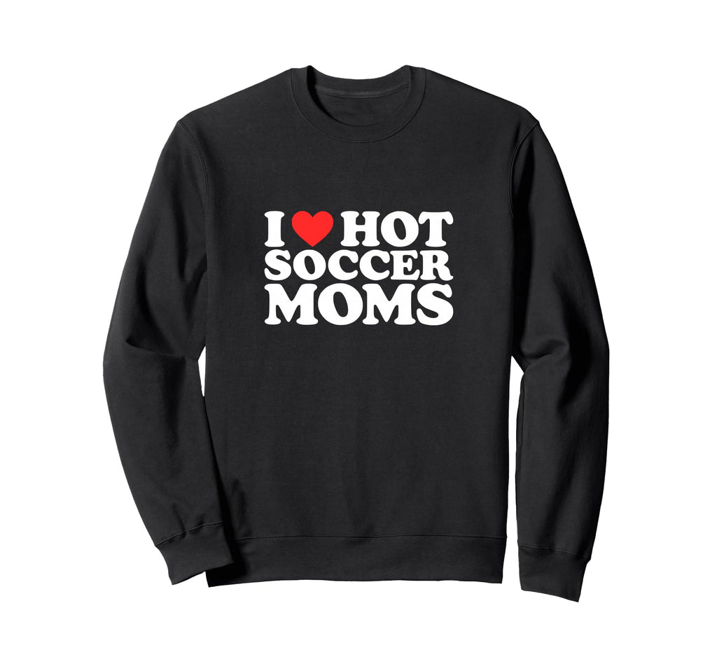 I Heart Hot Soccer Moms Funny Love Sweatshirt - Trendy Graphic for Adults