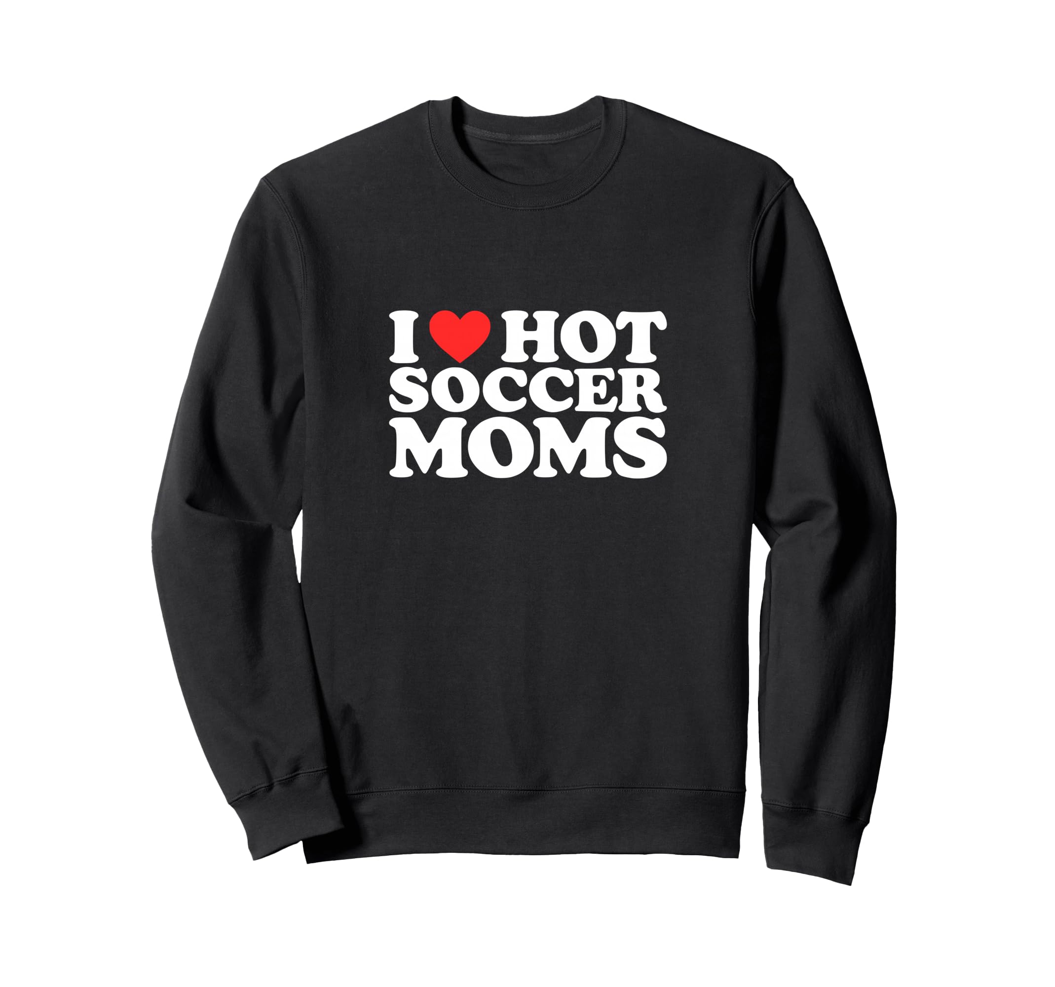 I Heart Hot Soccer Moms Funny Love Sweatshirt - Trendy Graphic for Adults