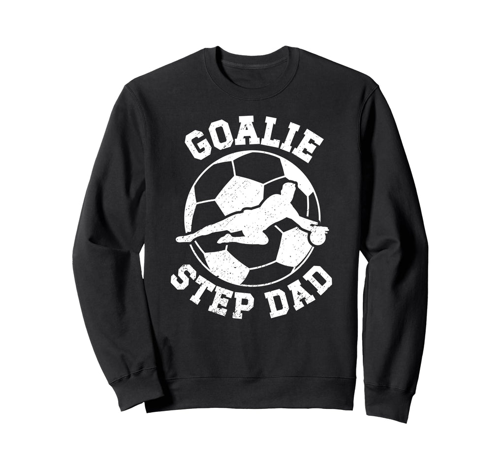 Soccer Goalie Step Dad Soccer Sweatshirt - Streetwear Style Men Women