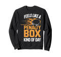 Feels Like Penalty Box Kind Day Sweatshirt - Streetwear Style Unisex