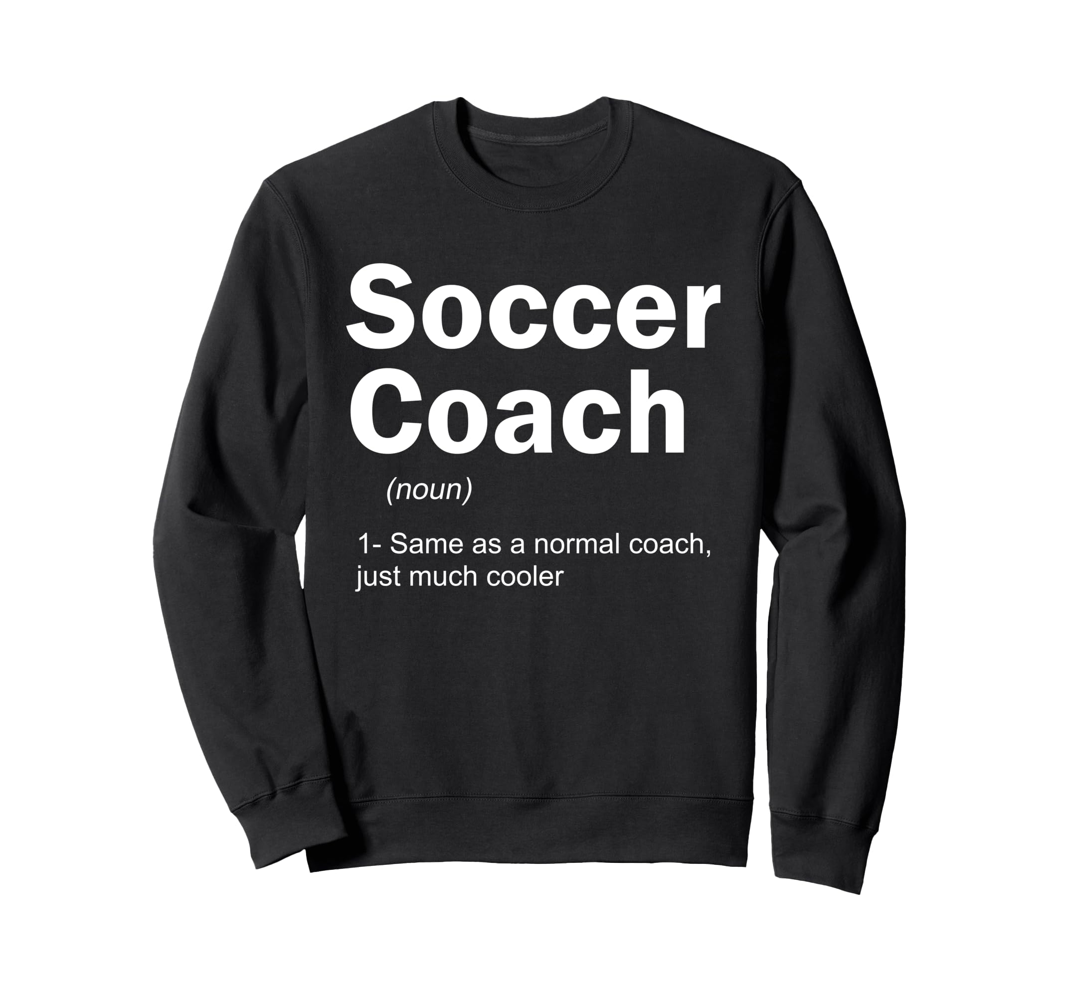Soccer Coach Definition Funny Sports Sweatshirt - Novelty Apparel Unisex