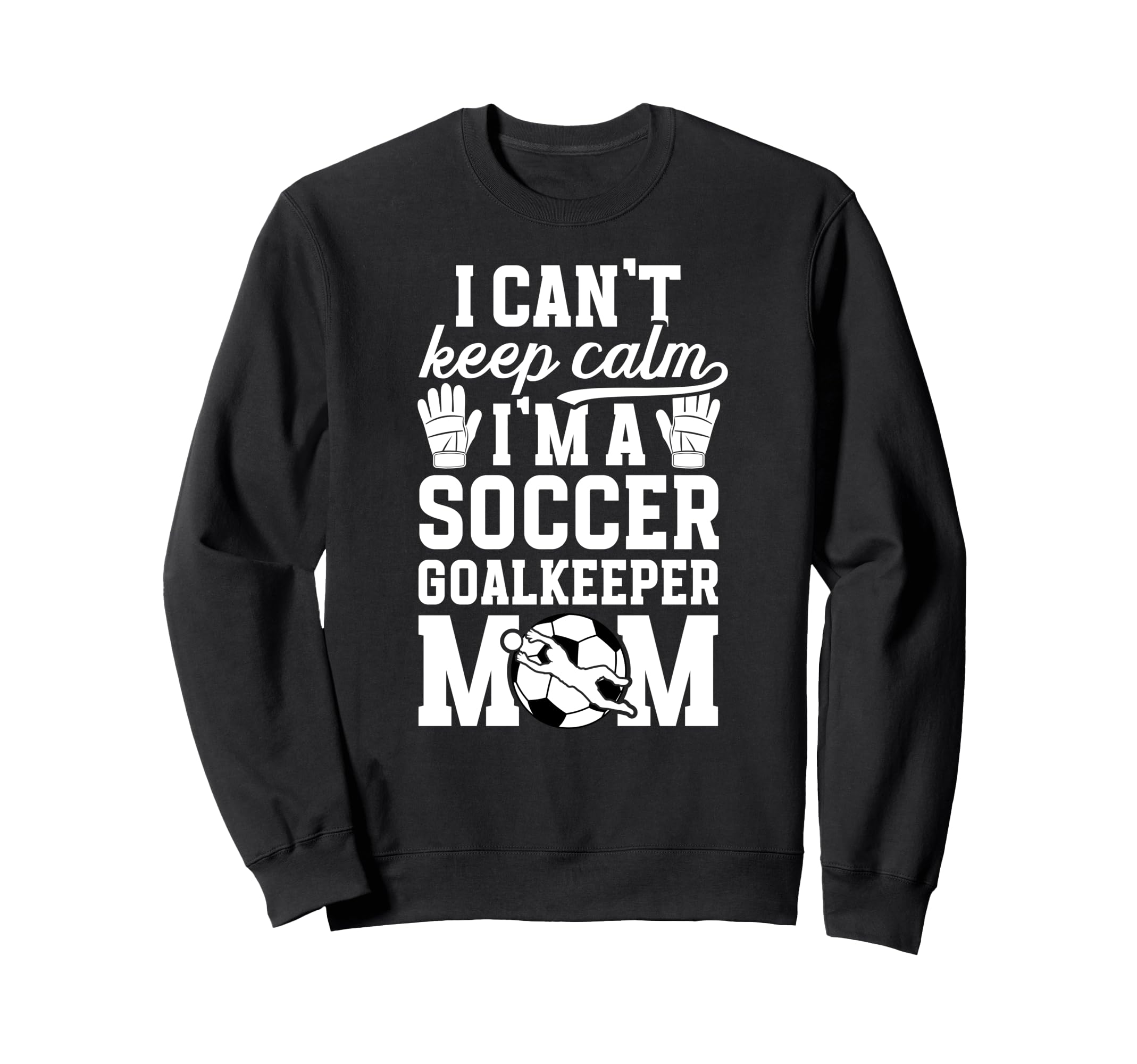 Im Soccer Goalkeeper Mom Soccer Sweatshirt - Unique Graphic for Adults