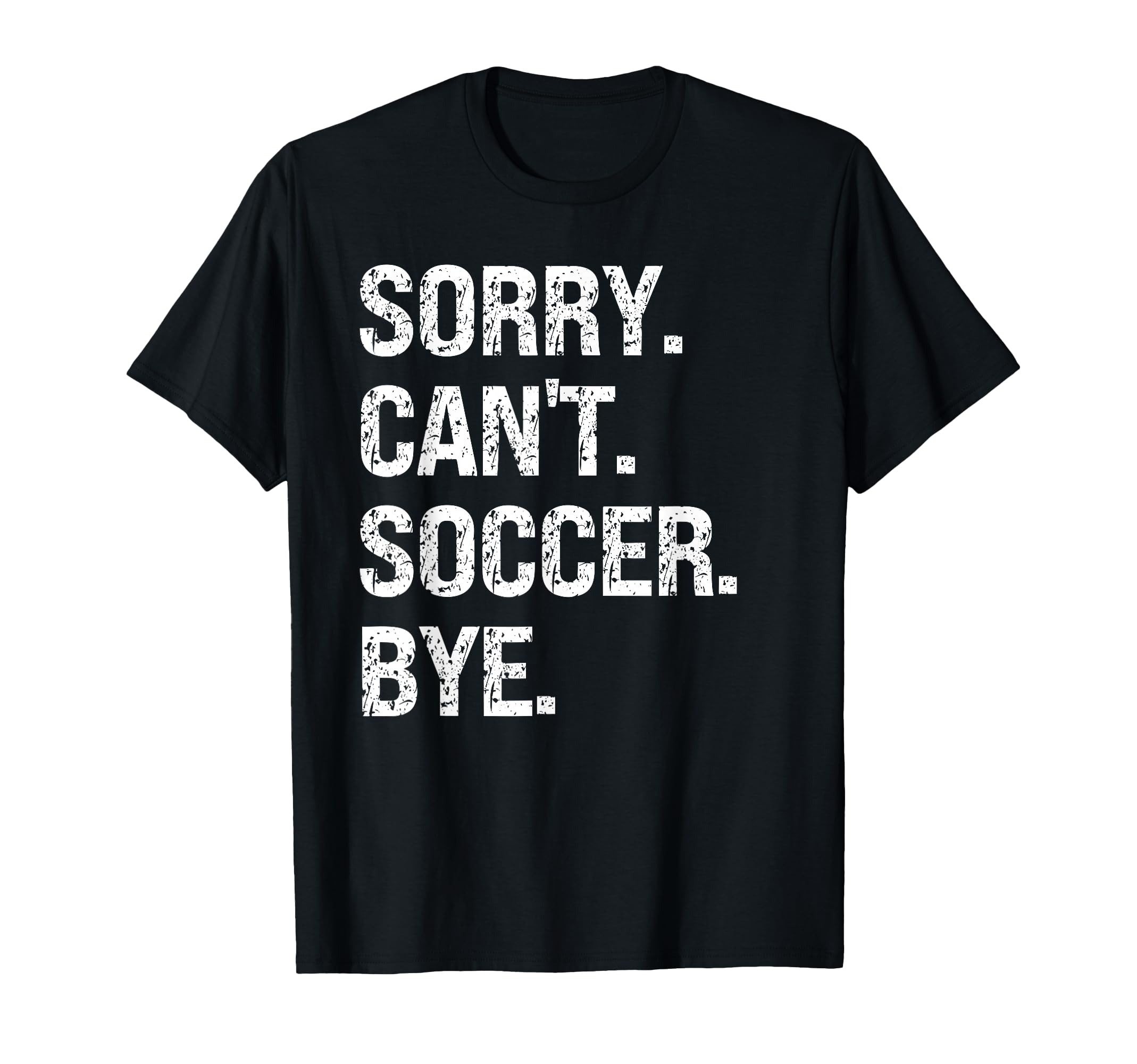 Sorry Cant Soccer Bye Soccer Lovers T-Shirt - Trendy Graphic Men Women