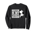Soccer Is Favorite Season Sweatshirt - Casual Everyday Wear for Adults
