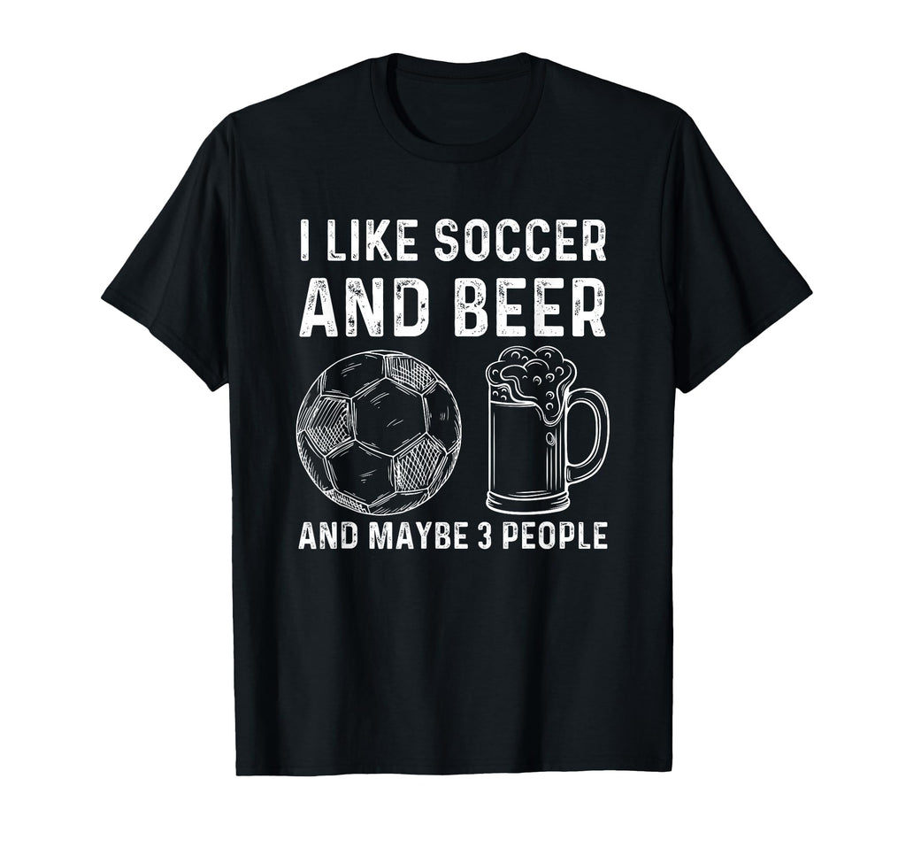 I Like Soccer And Beer And Maybe 3 T-Shirt - Aesthetic Graphic Unisex