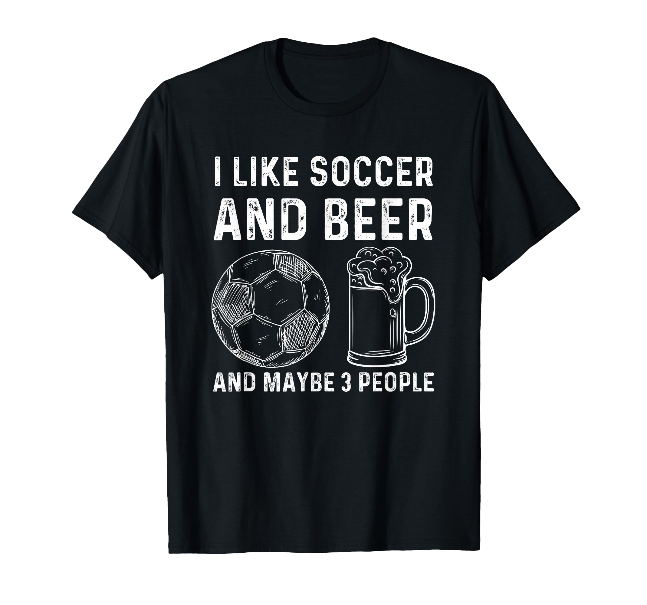 I Like Soccer And Beer And Maybe 3 T-Shirt - Aesthetic Graphic Unisex