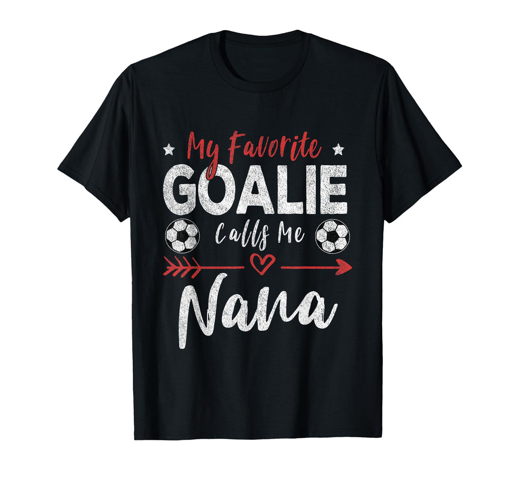 My Favorite Goalie Calls Me Nana T-Shirt - Casual Everyday Wear Men Women