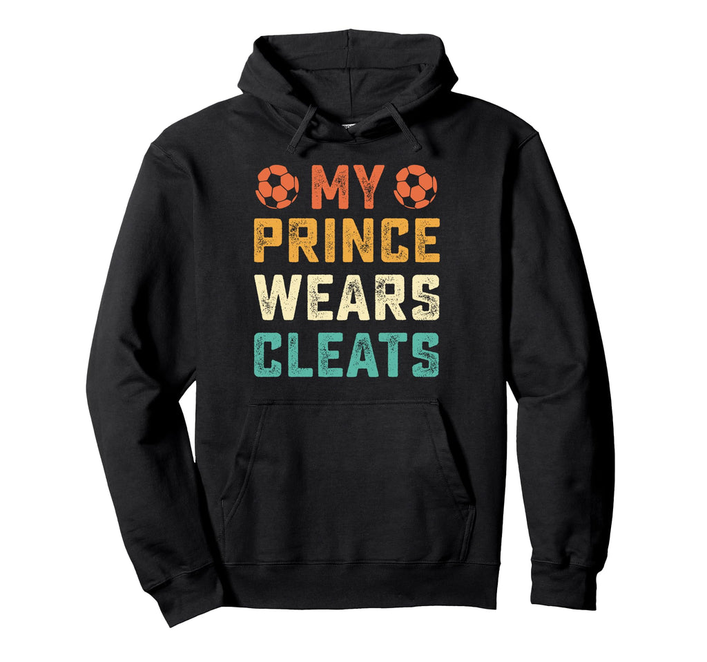 My Prince Wears Cleats Soccer Player Mom Hoodie - Novelty Apparel Unisex