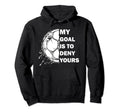 My Goal Is To Deny Yours Soccer Goalie Hoodie - Minimalist Print Unisex