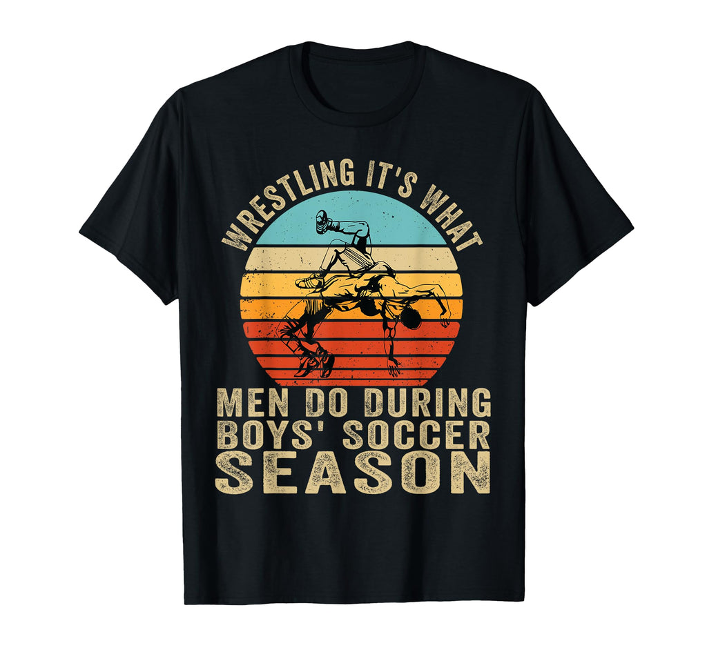 Wrestling Its What Do During Soccer T-Shirt - Streetwear Style Men Women