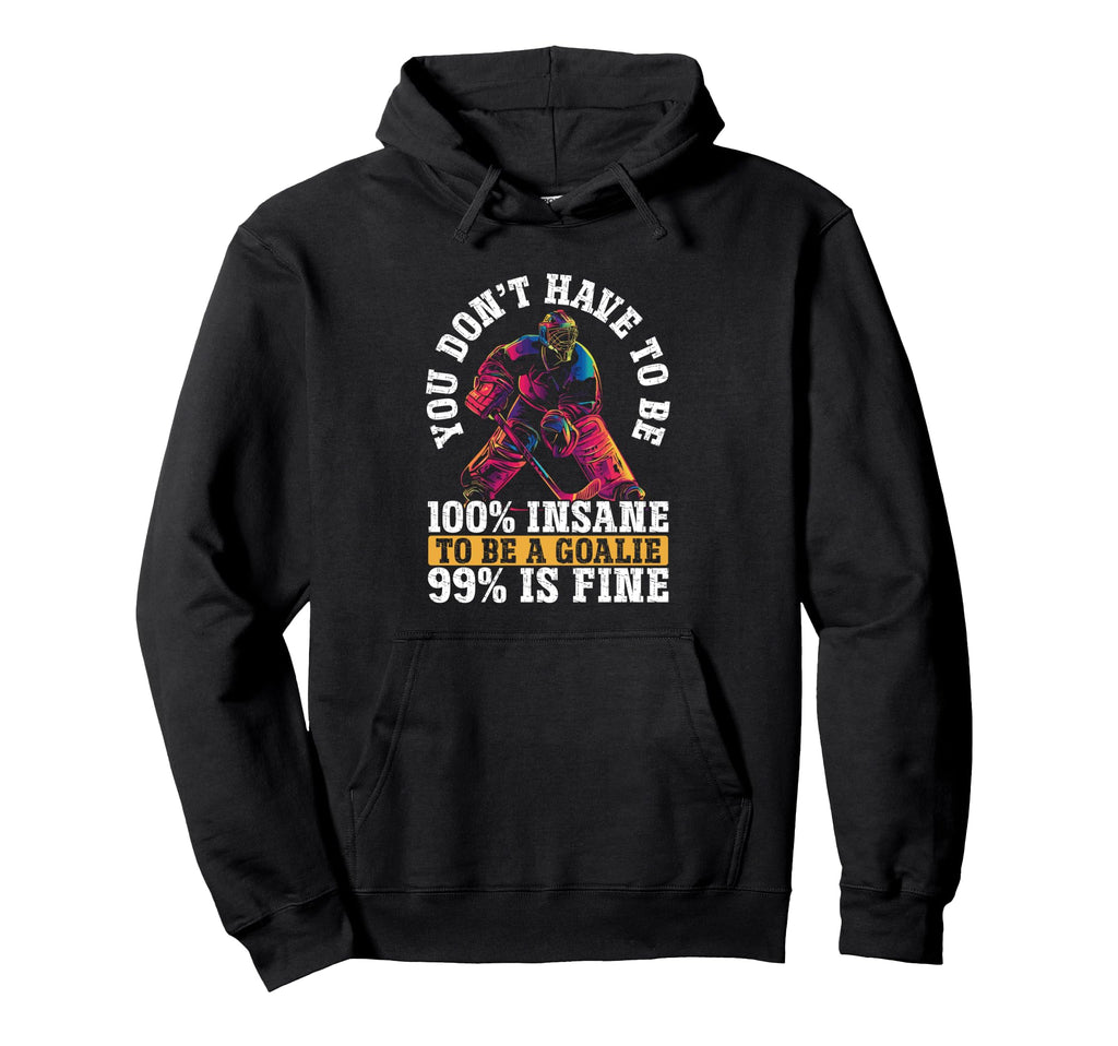 You Dont Have To Be 100 Insane To Be Hoodie - Novelty Apparel Men Women