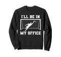 Soccer Goalkeeper Be My Office Funny Sweatshirt - Graphic Print Unisex